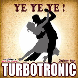 Turbotronic - Ye Ye Ye