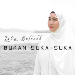 Tyqa Buloonk - Bukan Suka-Suka
