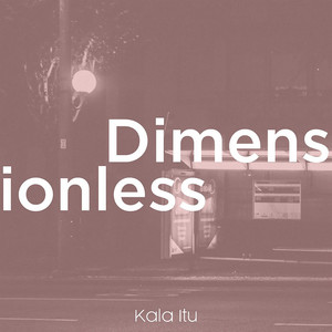 Dimensionless - Kala Itu