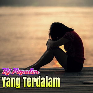 Download Lagu Dj Yang Terdalam Oleh Dj Populer Mp3 Stafaband