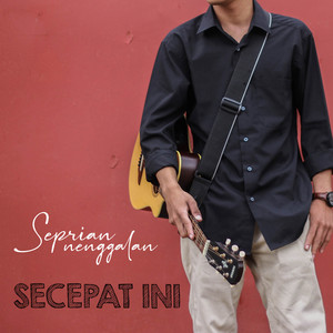 Seprian Nenggalan - Secepat Ini
