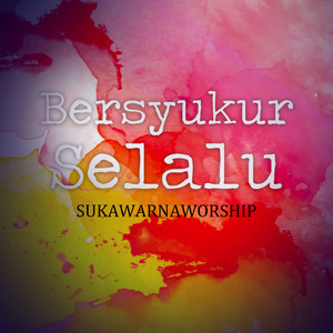 Sukawarnaworship - Bersyukur Selalu