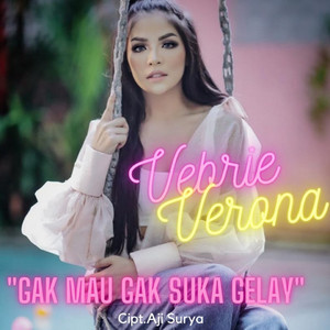 Vebrie Verona - Gak Mau Gak Suka Gelay