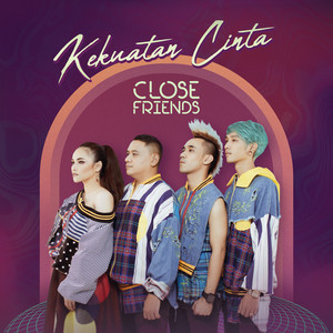 Close Friends - Kekuatan Cinta