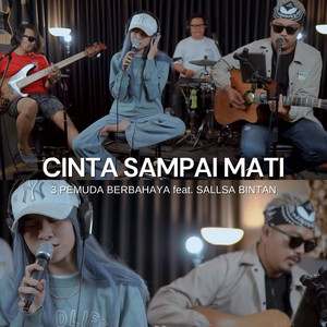 3 Pemuda Berbahaya, Sallsa Bintan - Cinta Sampai Mati - feat. Sallsa Bintan