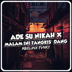 MBELINX FVNKY - ADE SU NIKAH / MALAM INI TANGKIS DANG MENGKANE
