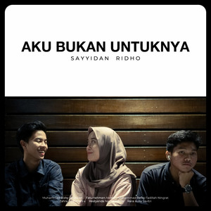 Sayyidan Ridho, Muhammad Rizky Setiawan, Faturrahman Abrori, Muhammad Refky Fadillah Ningrat, Zahra Alya Zhafira, Restyanda Novita Adelia, Rara Aulia Savitri - Aku Bukan Untuknya