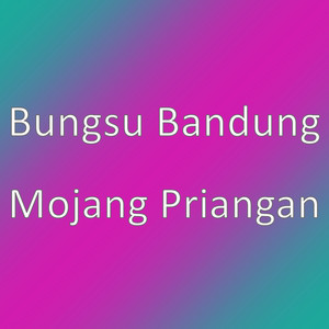 Bungsu Bandung - Mojang Priangan