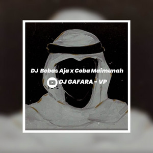 DJ GAFARA - VP - DJ Bebas Aja x Coba Maimunah
