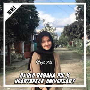 Gezet YETE - DJ OLD BAHANA PUI X HEARTBREAK ANIVERSARY