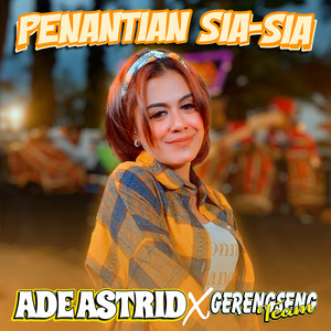 Ade Astrid, Gerengseng Team - Penantian Sia Sia