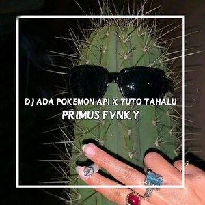 Primus Fvnky - DJ Ada Pokemon Api X Tuto Tahalu