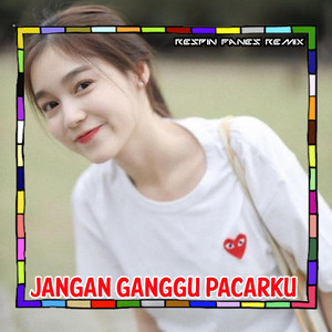 Respin Fanes Remix - JANGAN GANGGU PACARKU