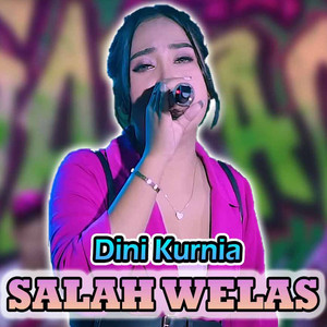 Dini Kurnia - Salah Welas