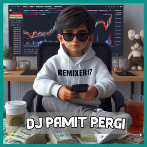 REMIXER 17 - DJ PAMIT PERGI