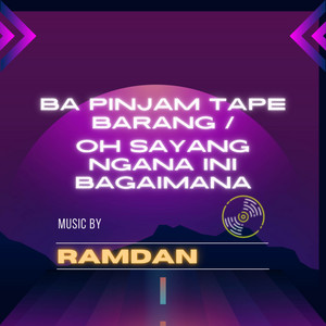 Ramdan - Ba Pinjam Tape Barang/ Oh Sayang Ngana Ini Bagaimana - Remix