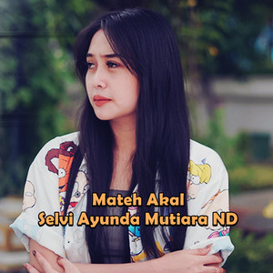 Selvi Ayunda Mutiara ND - Mateh Akal
