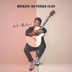 Andre Mastijan - Mengapa Tak Pernah Jujur