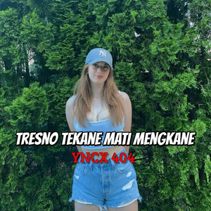 YNCX 404 - Tresno Tekane Mati Mengkane