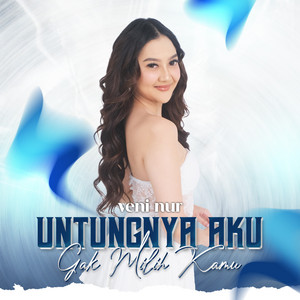 Veni Nur - Untungnya Aku Gak Milih Kamu