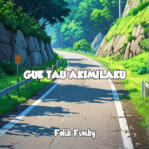 Felik Fvnky - Gue Tau Akimilaku
