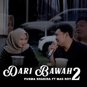 Pusma Shakira, Mas Roy - Dari Bawah 2