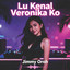 Jimmy Oroh - Lu Kenal Veronika Ko - Remix