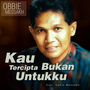 Obbie Messakh - Kau Tercipta Bukan Untukku