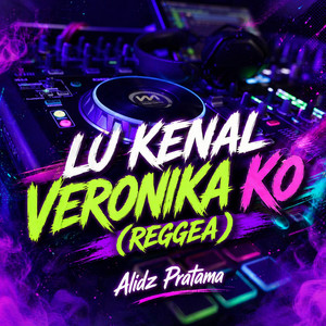 Alidz Pratama - LU KENAL VERONIKA KO (REGGEA)