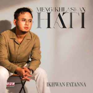 Ikhwan Fatanna - Mengikhlaskan Hati