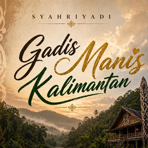Syahriyadi - Gadis Manis Kalimantan - Remix Version