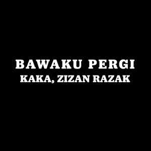 Zizan Razak, Kaka Azraff - Bawaku Pergi