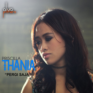 Priscilla Thania - Pergi Saja