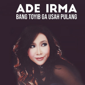 Ade Irma - Bang Toyib Ga Usah Pulang