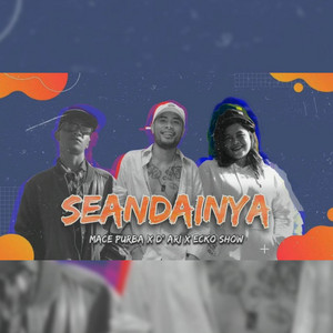 Mace Purba, Ecko Show, D'Ari - SEANDAINYA