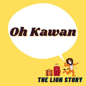 The Lion Story - Oh Kawan