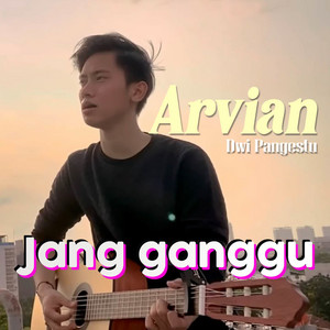 Arvian Dwi Pangestu - Jang Ganggu