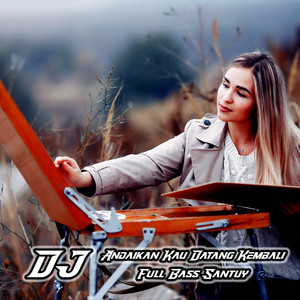 Dj ari rebo - DJ Andaikan Kau Datang Kembali Full Bass Santuy - Remix