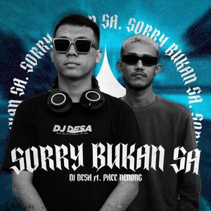 DJ Desa, Pace Nenong - Sorry Bukan Sa
