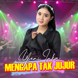 Yeni Inka - Mengapa Tak Pernah Jujur