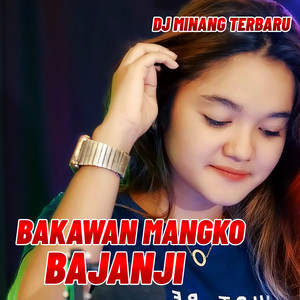 Dj Minang Terbaru - BAKAWAN MANGKO BAJANJI