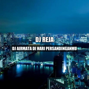 DJ Reja - DJ Air Mata Dihari Persandinganmu