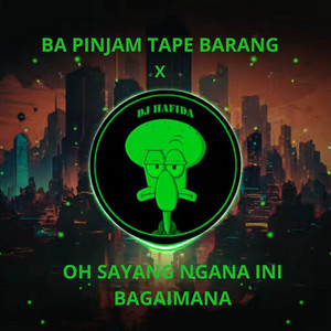 DJ Hafida - Ba pinjam Tape Barang x Oh Sayang Ngana Ini Bagaimana - Remix