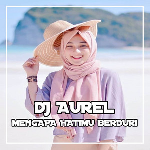 DJ Aurel - DJ Mengapa Hatimu Berduri