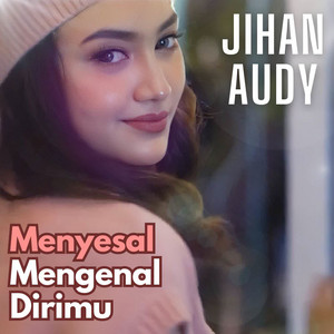 Jihan Audy - Menyesal Mengenal Dirimu