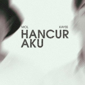 Mol, Kayss - Hancur Aku