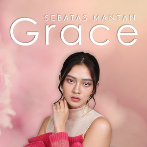 Grace - Sebatas Mantan