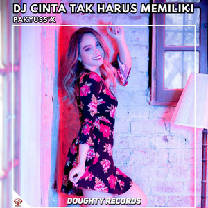 Pakyuss’X - DJ CINTA TAK HARUS MEMILIKI FUNKOT