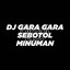 Jibril Pro - DJ Gara Gara Sebotol Minuman