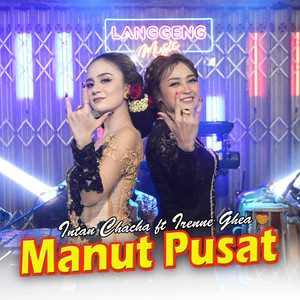Intan Chacha, Irenne Ghea - Manut Pusat